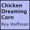 Chicken Dreaming Corn (Unabridged) audio book by Roy Hoffman