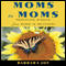 Moms to Moms: Parenting Wisdom from Moms in Recovery (Unabridged) audio book by Barbara Joy