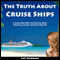 The Truth About Cruise Ships: A Cruise Ship Officer Survives the Work, Adventure, Alcohol, and Sex of Ship Life (Unabridged) audio book by Jay Herring