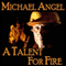 A Talent for Fire (Unabridged) audio book by Michael Angel