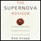 The Supernova Advisor: Crossing the Invisible Bridge to Exceptional Client Service and Consistent Growth (Unabridged) audio book by Rob Knapp