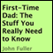 First-Time Dad: The Stuff You Really Need to Know (Unabridged) audio book by John Fuller