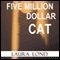 Five Million Dollar Cat: A Novella (Unabridged) audio book by Laura Lond