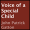 Voice of a Special Child (Unabridged) audio book by John Patrick Gatton