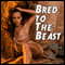 Bred to the Beast: Love the Monster - The New Breed (Unabridged) audio book by Stroker Chase