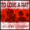 To Love a Rat (Unabridged) audio book by Nelson Lowhim