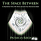 The Space Between - An Inspirational Tale of the Journey out of the Ego-Mind and into Spirit (Unabridged) audio book by Patricia Reed
