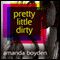Pretty Little Dirty (Unabridged) audio book by Amanda Boyden