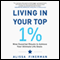Living in Your Top 1%: Nine Essential Rituals to Achieve Your Ultimate Life Goals (Unabridged) audio book by Alissa Finerman