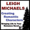 Creating Romantic Characters (Unabridged) audio book by Leigh Michaels