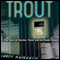Trout: A True Story of Murder, Teens, and the Death Penalty (Unabridged) audio book by Mr. Jeff Kunerth