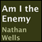 Am I the Enemy (Unabridged) audio book by Nathan Wells