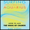 Surfing Aquarius: How to Ace the Wave of Change (Unabridged) audio book by Dan Furst