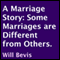 A Marriage Story: Some Marriages Are Different from Others (Unabridged) audio book by Will Bevis