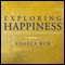 Exploring Happiness: From Aristotle to Brain Science (Unabridged) audio book by Sissela Bok
