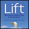 Lift: Becoming a Positive Force in Any Situation (Unabridged) audio book by Ryan W. Quinn, Robert E. Quinn