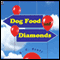 Dog Food and Diamonds: A Romantic Comedy (Unabridged) audio book by K. C. Scott