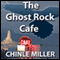 The Ghost Rock Cafe (Unabridged) audio book by Chinle Miller
