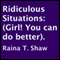 Ridiculous Situations: Girl! You Can Do Better (Unabridged) audio book by Raina T. Shaw