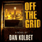 Off the Grid (Unabridged) audio book by Dan E. Kolbet