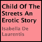 Child of the Streets: An Erotic Story (Unabridged) audio book by Isabella De Laurentis