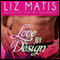 Love by Design (Unabridged) audio book by Liz Matis