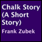 Chalk Story: A Short Story (Unabridged) audio book by Frank Zubek