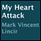 My Heart Attack (Unabridged) audio book by Mark Vincent Lincir
