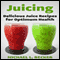 Juicing: Delicious Juice Recipes for Optimum Health: Optimum Health Series (Unabridged) audio book by Michael L. Becker