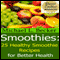 Smoothies: 25 Healthy Smoothie Recipes for Better Health (Unabridged) audio book by Michael L. Becker