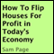 How to Flip Houses for Profit in Today's Economy (Unabridged) audio book by Sam Page