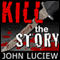 Kill the Story (Unabridged) audio book by John Luciew