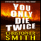 You Only Die Twice (Unabridged) audio book by Christopher Smith
