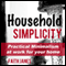 Household Simplicity: Practical Minimalism at Work for Your Home (Practical Minimalism Book Series) (Unabridged) audio book by Faith Janes