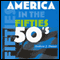 America in the Fifties: America in the Twentieth Century (Unabridged) audio book by Andrew J. Dunar
