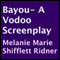 Bayou: A Voodoo Screenplay (Unabridged) audio book by Melanie Marie Shifflett Ridner