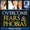 Overcome Fears and Phobias (Unabridged) audio book by Shaan White