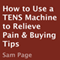 How to Use a TENS Machine to Relieve Pain & Buying Tips (Unabridged) audio book by Sam Page