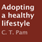 Adopting a Healthy Lifestyle (Unabridged) audio book by C. T. Pam