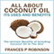 All About Coconut Oil: Its Uses and Benefits (Unabridged) audio book by Frances P. Robinson
