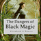 The Dangers of Black Magic (Unabridged) audio book by Elizabeth A Reeves