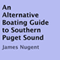 An Alternative Boating Guide to Southern Puget Sound (Unabridged) audio book by James Nugent