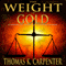 The Weight of Gold (Unabridged) audio book by Thomas K. Carpenter