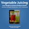 Vegetable Juicing: Lose Weight & Achieve Radiant Health (Unabridged) audio book by Charles Christopher Thornton