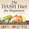 The DASH Diet for Beginners: Essentials to Get Started (Unabridged) audio book by John Chatham