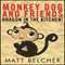 A Dragon in the Kitchen!: Monkey Dog and Friends (Unabridged) audio book by Matt Belcher