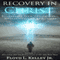 Recovery In Christ: Recovering from Compulsions, Obsessions and Addictions (Unabridged) audio book by Floyd L. Kelley Jr.