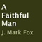 A Faithful Man (Unabridged) audio book by J. Mark Fox