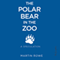 The Polar Bear in the Zoo (Unabridged) audio book by Martin Rowe