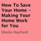 How to Save Your Home: Making Your Home Work for You (Unabridged) audio book by Sheila Hayford